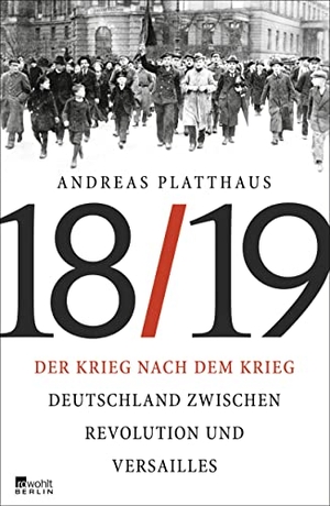 Platthaus, Andreas. Der Krieg nach dem Krieg - Deutschland zwischen Revolution und Versailles 1918/19. Rowohlt Berlin, 2018.