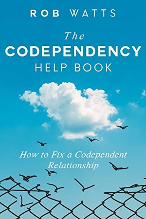 Watts, Rob. The Codependency Help Book - How to Fix a Codependent Relationship. Elkholy, 2019.