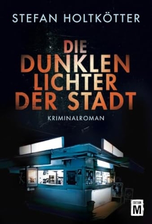 Holtkötter, Stefan. Die dunklen Lichter der Stadt. Edition M, 2016.