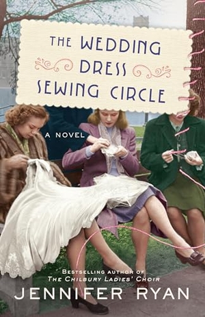 Ryan, Jennifer. The Wedding Dress Sewing Circle - A Novel. Random House, 2023.