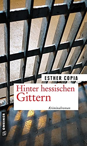 Copia, Esther. Hinter hessischen Gittern - Kriminalroman. Gmeiner Verlag, 2021.