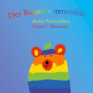 Nachtfalken, Hobiz / Chris C. Murmele. Der Regenbogeneisbär. Books on Demand, 2022.