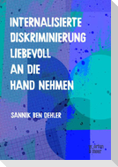 Internalisierte Diskriminierung liebevoll an die Hand nehmen