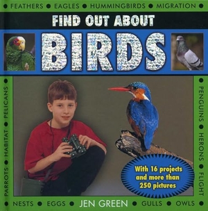 Green, Jen. Find Out about Birds - With 16 Projects and More Than 250 Pictures. Southwater Publishing, 2013.