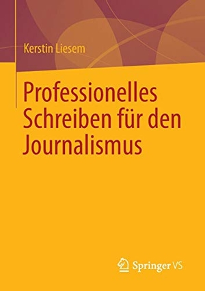 Liesem, Kerstin. Professionelles Schreiben für den Journalismus. Springer Fachmedien Wiesbaden, 2014.