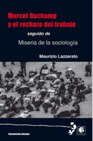 Butler, Judith P. / Maurizio Lazzarato. Marcel Duchamp y el rechazo del trabajo : seguido de miseria de la sociología. Casus Belli S.L., 2017.