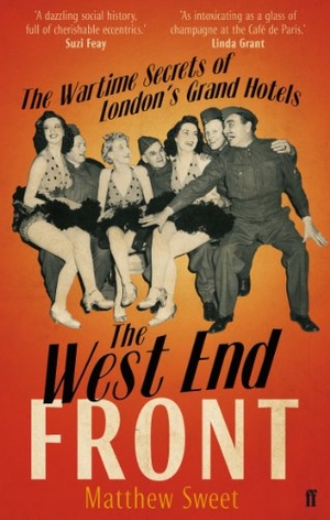 Sweet, Matthew. The West End Front - The Wartime Secrets of London's Grand Hotels. Faber & Faber, 2012.