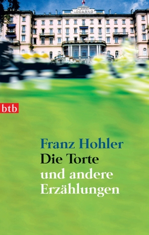 Hohler, Franz. Die Torte und andere Erzählungen. btb Taschenbuch, 2006.