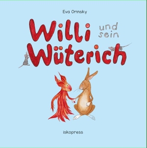 Orinsky, Eva. Willi und sein Wüterich. Iskopress Verlags GmbH, 2018.