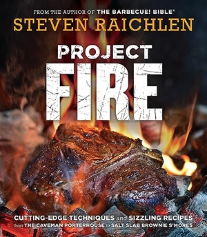 Raichlen, Steven. Project Fire - Cutting-Edge Techniques and Sizzling Recipes from the Caveman Porterhouse to Salt Slab Brownie s'Mores. Workman Publishing, 2018.