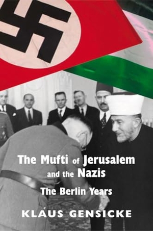 Gensicke, Klaus. The Mufti of Jerusalem and the Nazis - The Berlin Years. Vallentine Mitchell, 2015.