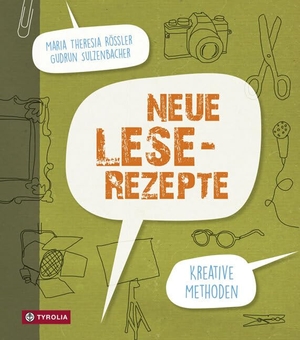 Rössler, Maria Theresia / Gudrun Sulzenbacher. Neue Lese-Rezepte - Kreative Methoden. Tyrolia Verlagsanstalt Gm, 2016.