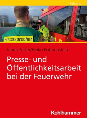 Stiller, Jannik / Heiko Hahnenstein. Presse- und Öffentlichkeitsarbeit bei der Feuerwehr. Kohlhammer W., 2024.