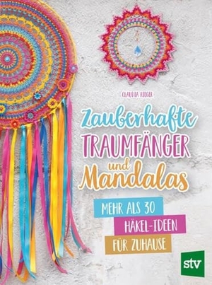 Rieger, Claudia. Zauberhafte Traumfänger und Mandalas - Mehr als 30 Häkel-Ideen für Zuhause. Stocker Leopold Verlag, 2023.