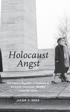 Eder, Jacob S.. Holocaust Angst - The Federal Republic of Germany and American Holocaust Memory Since the 1970s. Oxford University Press, 2016.