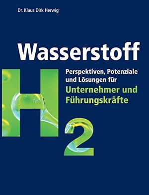 Herwig, Klaus Dirk. Wasserstoff - Perspektiven, Potenziale und Lösungen für Unternehmer und Führungskräfte. Books on Demand, 2023.