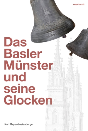 Meyer-Lustenberger, Karl. Das Basler Münster und seine Glocken. Reinhardt Friedrich Verla, 2024.
