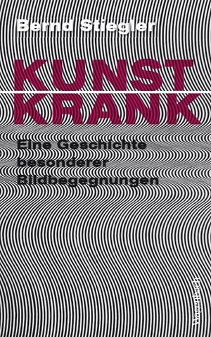 Stiegler, Bernd. Kunstkrank - Eine Geschichte besonderer Bildbegegnungen. Wagenbach Klaus GmbH, 2026.