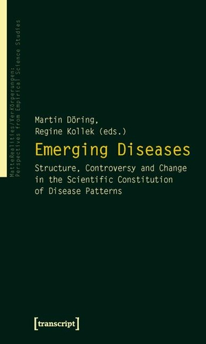 Döring, Martin / Regine Kollek (Hrsg.). Emerging Diseases - Structure, Controversy and Change in the Scientific Constitution of Disease Patterns. Transcript Verlag, 2024.