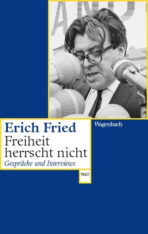 Fried, Erich. Freiheit herrscht nicht - Gespräche und Interviews. Wagenbach Klaus GmbH, 2021.