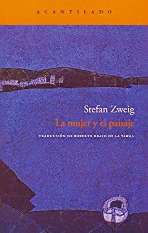 Bravo De La Varga, Roberto / Stefan Zweig. La mujer y el paisaje. Acantilado, 2007.