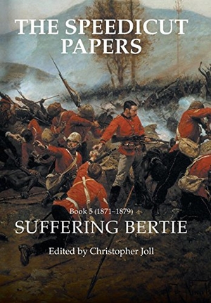 Joll, Christopher. The Speedicut Papers Book 5 (1871-1879) - Suffering Bertie. Westbow Press, 2018.