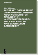 Die Kraftloserklärung abhanden gekommener oder vernichteter Urkunden im Aufgebotsverfahren nach Reichsrecht und bayerischem Landsrecht
