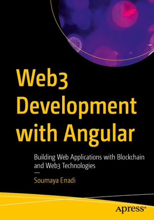 Erradi, Soumaya. Web3 Development with Angular - Building Web Applications with Blockchain and Web3 Technologies. Apress, 2025.
