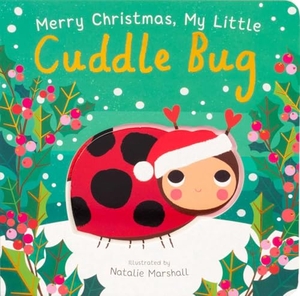 Edwards, Nicola. Merry Christmas, My Little Cuddle Bug. Silver Dolphin Books, 2025.