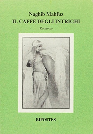 Mahfuz, Nagib. Il caffè degli intrighi. , 2004.