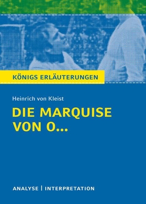 Kleist, Heinrich von. Die Marquise von O... von Heinrich von Kleist - Textanalyse und Interpretation mit Zusammenfassung, Inhaltsangabe, Charakterisierung, Szenenanalyse und Prüfungsaufgaben mit Lösungen uvm. (Königs Erläuterungen - Lektürehilfe). Klett Lerntraining, 2018.