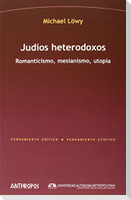 Judíos heterodoxos : romanticismo, mesianismo, utopía