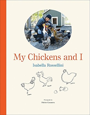 Rossellini, Isabella. My Chickens and I. Harry N. Abrams, 2018.