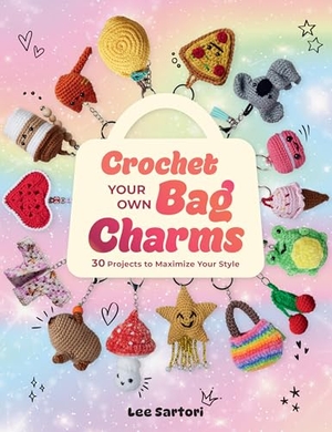 Sartori, Lee. Crochet Your Own Bag Charms - 30 Projects to Maximize Your Style. Quarto Publishing Group USA Inc, 2026.