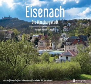 Lotz, Inka / Hartleb, Cornelia et al. Eisenach - Die Wartburgstadt - Ein Bildband in drei Sprachen (deutsch / english / français) - Die Wartburgstadt in eindrucksvollen Bildern - Aktuelle Einblicke und Impressionen. Wartberg Verlag, 2024.