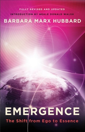 Hubbard, Barbara Marx. Emergence - The Shift from Ego to Essence. Red Wheel, 2012.