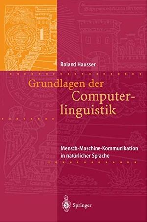 Hausser, Roland R.. Grundlagen der Computerlinguistik - Mensch-Maschine-Kommunikation in natürlicher Sprache. Springer Berlin Heidelberg, 2000.