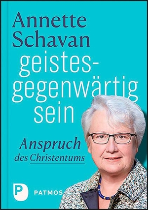 Schavan, Annette. geistesgegenwärtig sein - Anspruch des Christentums. Patmos-Verlag, 2021.