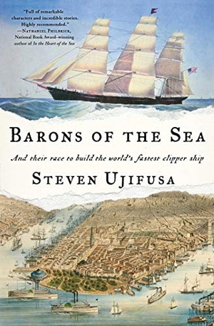 Ujifusa, Steven. Barons of the Sea - And Their Race to Build the World's Fastest Clipper Ship. Simon & Schuster, 2019.