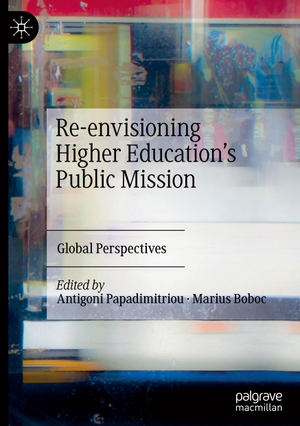Boboc, Marius / Antigoni Papadimitriou (Hrsg.). Re-envisioning Higher Education¿s Public Mission - Global Perspectives. Springer International Publishing, 2020.