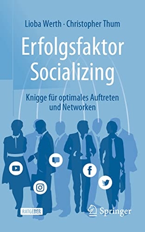 Werth, Lioba / Christopher Thum. Erfolgsfaktor Socializing - Knigge für optimales Auftreten und Networken. Springer-Verlag GmbH, 2022.