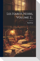 Les Habits Noirs, Volume 2...