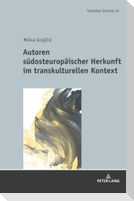 Autoren südosteuropäischer Herkunft im transkulturellen Kontext