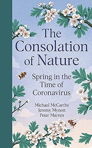 Mccarthy, Michael / Mynott, Jeremy et al. The Consolation of Nature - Spring in the Time of Coronavirus. Hodder & Stoughton, 2021.