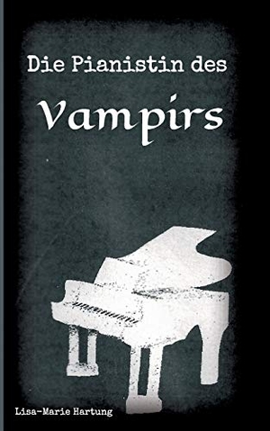 Hartung, Lisa-Marie. Die Pianistin des Vampirs. tredition, 2018.