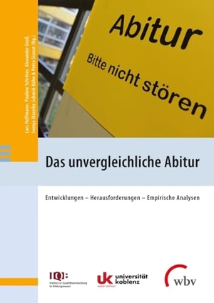 Hoffmann, Lars / Pauline Schröter et al (Hrsg.). Das unvergleichliche Abitur - Entwicklungen - Herausforderungen - Empirische Analysen. wbv Media GmbH, 2022.