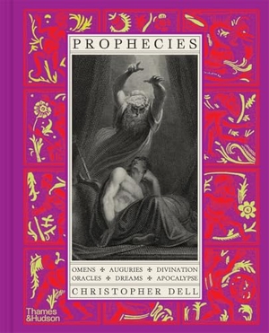 Dell, Christopher. Prophecies - Omens - Auguries - Divination - Oracles - Dreams - Apocalypse. Thames & Hudson, 2026.