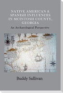 Native American & Spanish Influences in McIntosh County, Georgia: An Archaeological Perspective Volume 1