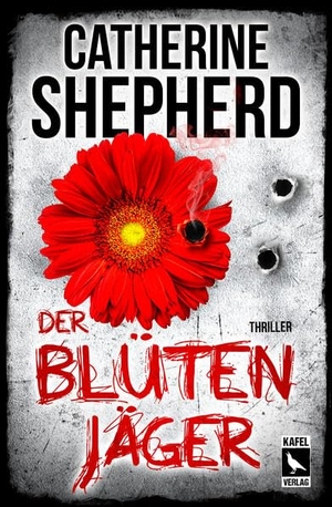 Shepherd, Catherine. Der Blütenjäger: Thriller. Kafel Verlag, 2019.