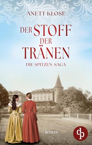 Klose, Anett. Der Stoff der Tränen - Die historische Familiensaga im 19. Jahrhundert. dp Verlag, 2026.